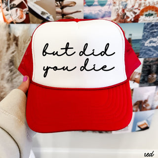 But Did You Die Cursive Trucker Hat *9 Colors