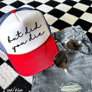 But Did You Die Cursive Trucker Hat *9 Colors